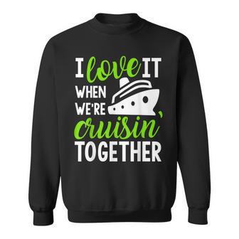 I Love It When Were Cruising Together Sweatshirt - Thegiftio UK