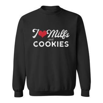 I Love Milfs And Cookies Gift Funny Cougar Lover Joke Gift Tshirt Sweatshirt - Monsterry AU