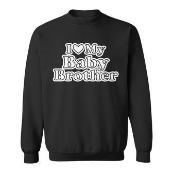 I Love My Baby Brother Graphic Design Printed Casual Daily Basic Sweatshirt - Thegiftio UK