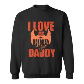 I Love My Bearded Daddy Father Day Quote Dads With Beards Graphic Design Printed Casual Daily Basic Sweatshirt - Thegiftio UK
