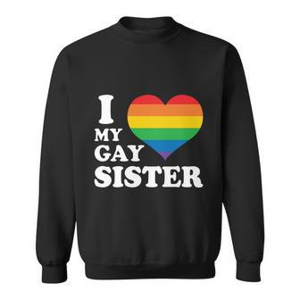 I Love My Gay Sister Lgbt Pride Month Sweatshirt - Monsterry AU