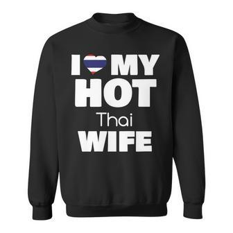 I Love My Hot Thai Wife Married To Hot Thailand Girl V2 Sweatshirt - Seseable