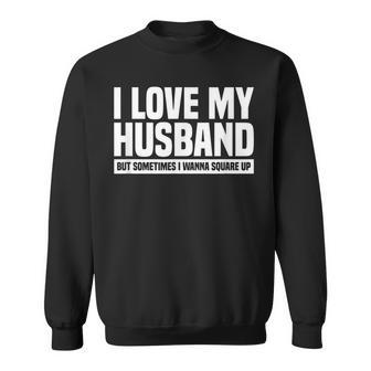 I Love My Husband But Sometimes I Wanna Square Up V3 Sweatshirt - Seseable