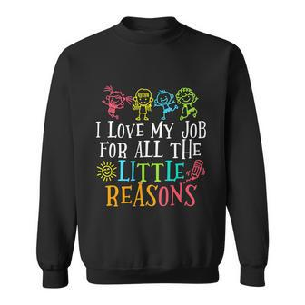 I Love My Job For All The Little Reasons Funny Teacher Sweatshirt - Monsterry UK
