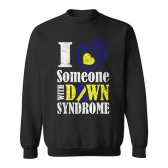 I Love Someone With Down Syndrome Tshirt Sweatshirt - Monsterry