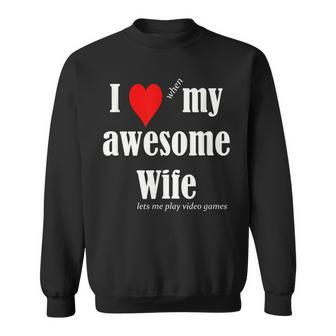 I Love When My Awesome Wife Lets Me Play Video Games Funny Sweatshirt - Thegiftio UK