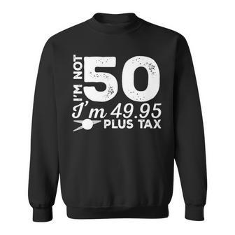 I M Not 50 I M Sweatshirt - Thegiftio UK