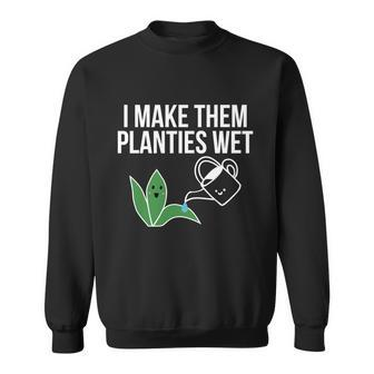 I Make Them Planties Wet Gardening Gift V3 Sweatshirt - Thegiftio