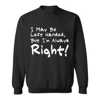 I May Be Left Handed But Im Always Right Tshirt Sweatshirt - Monsterry