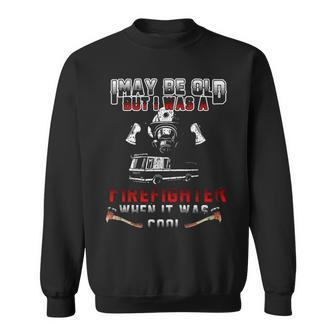 I May Be Old But I Was A Firefighter When It Was Cool Graphic Design Printed Casual Daily Basic Sweatshirt - Thegiftio UK