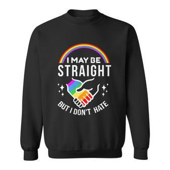I May Be Straight But I Dont Hate Lgbt Gay & Lesbians Pride Sweatshirt - Monsterry UK
