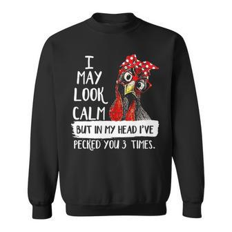 I May Look Calm But In My Head Ive Pecked You 3 Times 5 Sweatshirt - Thegiftio UK