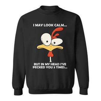 I May Look Calm But In My Head Ive Pecked You 3 Times V2 Sweatshirt - Thegiftio UK