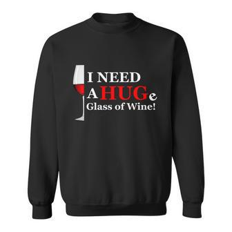 I Need A Huge Glass Of Wine Wine Gift Mom Gift Wine Cool Gift Sweatshirt - Monsterry UK