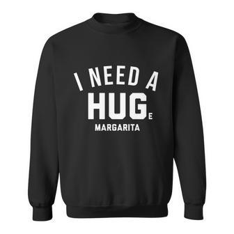 I Need A Huge Margarita Cute Gift Sweatshirt - Monsterry AU