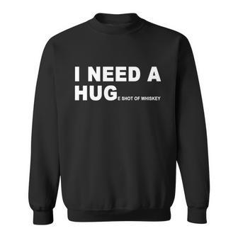 I Need A Huge Shot Of Whiskey Funny Funny Gift V2 Sweatshirt - Monsterry