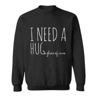 I Need A Hugmeaningful Gifte Glass Of Wine Funny Ing Pun Funny Gift Sweatshirt - Monsterry AU