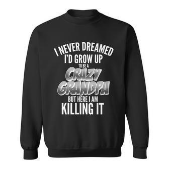 I Never Dreamed Id Grow Up To Be A Crazy Grandpa Graphic Design Printed Casual Daily Basic Sweatshirt - Thegiftio UK