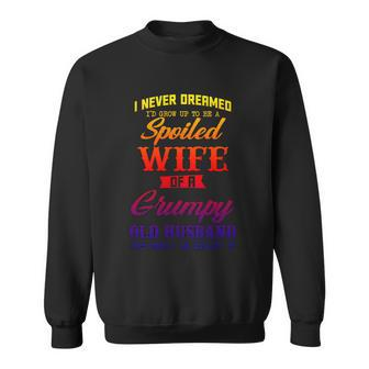 I Never Dreamed Id Grow Up To Be A Spoiled Wife Womens Cute Gift Sweatshirt - Thegiftio UK