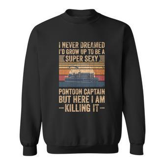 I Never Dreamed Id Grow Up To Be Pontoon Captain Gift Cool Gift Sweatshirt - Thegiftio UK
