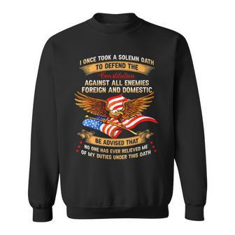 I Once Took A Solemn Oath To Defend The Constitution Against All Enemies Foreign And Domestic Sweatshirt - Monsterry AU