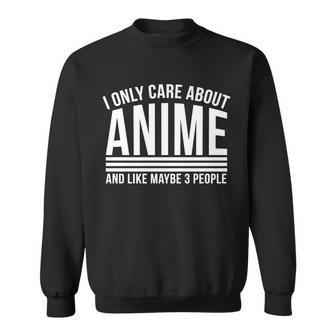 I Only Care About Anime And Like Maybe 3 People Tshirt Sweatshirt - Monsterry CA