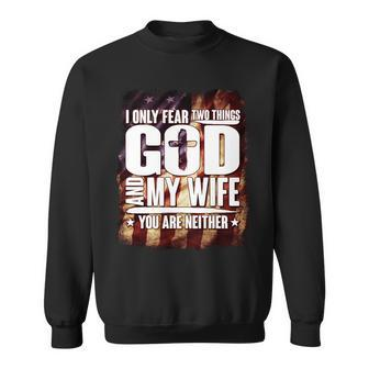 I Only Fear Two Things God And My Wife You Are Neither Sweatshirt - Monsterry DE