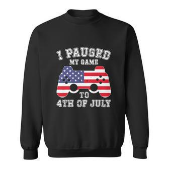 I Paused My Game To 4Th Of July Sweatshirt - Monsterry