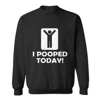 I Pooped Today Tshirt Sweatshirt - Monsterry UK