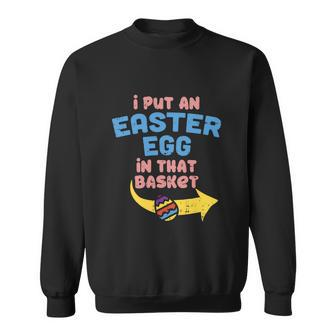 I Put Easter Egg In Basket Funny Pregnancy Announcement Dad Sweatshirt - Monsterry DE