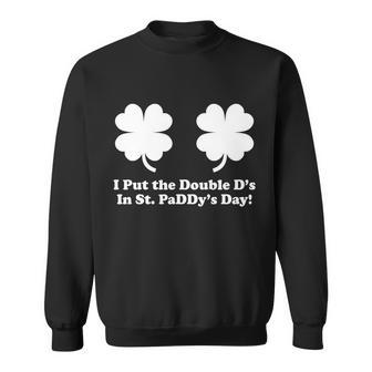 I Put The Double Ds In St Paddys Day Funny St Patricks Day Sweatshirt - Thegiftio UK