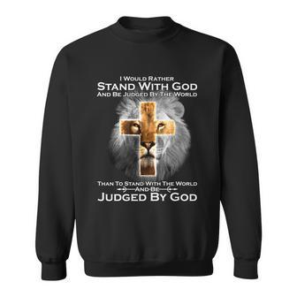 I Rather Stand With God And Be Judge By The World Tshirt Sweatshirt - Monsterry
