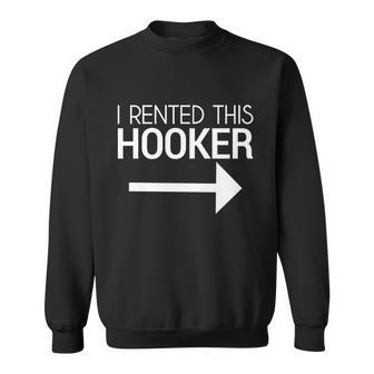 I Rented This Hooker Funny Offensive Saying Sweatshirt - Monsterry AU