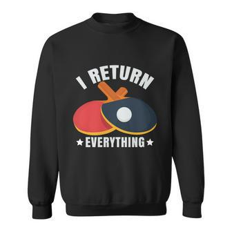 I Return Everything Table Tennis Player Funny Ping Pong Gift Graphic Design Printed Casual Daily Basic Sweatshirt - Thegiftio UK