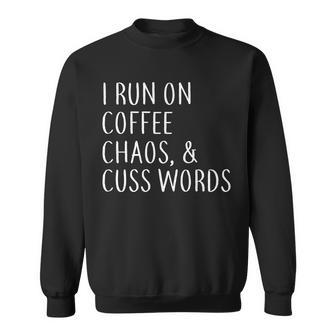 I Run On Coffee Chaos & Cuss Words Tshirt Sweatshirt - Monsterry UK