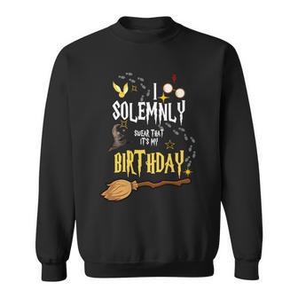 I Solemnly Swear That Its My Birthday Funny Sweatshirt - Monsterry