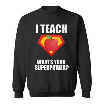 I Teach What Your Superpower Sweatshirt - Monsterry UK