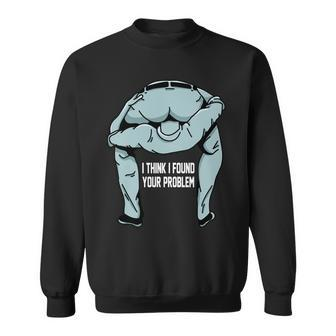 I Think I Found Your Problem Tshirt Sweatshirt - Monsterry DE
