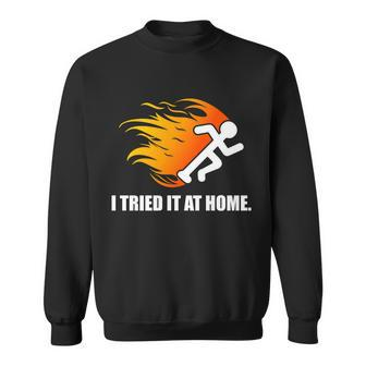 I Tried It At Home T-Shirt Graphic Design Printed Casual Daily Basic Sweatshirt - Thegiftio UK