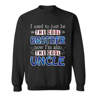 I Used To Just Be The Cool Big Brother Now Im The Cool Uncle Tshirt Sweatshirt - Monsterry UK