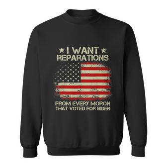 I Want Reparations From Every Moron That Voted For Biden Sweatshirt - Monsterry