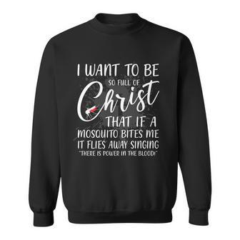 I Want To Be So Full Of Christ Mosquito Bite Funny Christian Quote Sweatshirt - Monsterry