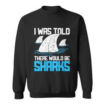 I Was Told There Would Be Sharks Biologist Shark Lovers Sweatshirt - Monsterry DE
