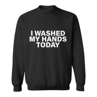 I Washed My Hands Today T-Shirt Graphic Design Printed Casual Daily Basic Sweatshirt - Thegiftio UK