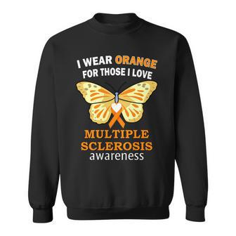 I Wear Orange For Those I Love Ms Multiple Sclerosis Tshirt Sweatshirt - Monsterry