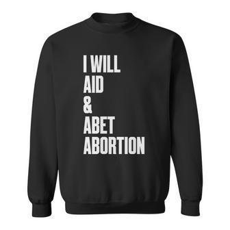 I Will Aid Abet Abortion Pro Choice Women Pro Roe Sweatshirt - Seseable