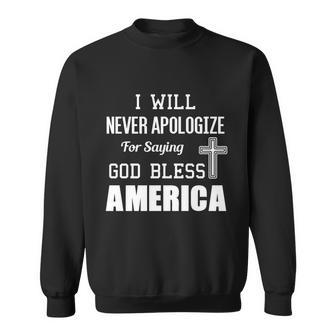 I Will Never Apologize For Saying God Bless America Gift Sweatshirt - Monsterry UK