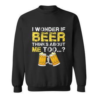 I Wonder If Beer Thinks About Me Too Shirt Funny Gift Sweatshirt - Monsterry UK
