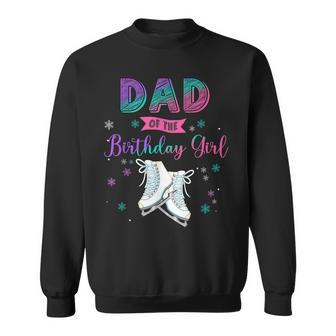 Ice Skating Dad Of The Birthday Girl Family Matching Daddy Sweatshirt - Seseable