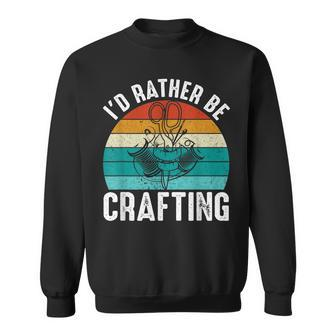 Id Rather Be Crafting Sewing Sewer Quilt Seamstress Sewing Sweatshirt - Thegiftio UK